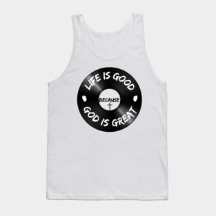 Life is Good Because God is Great Vinyl Tank Top